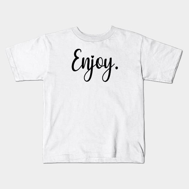 Enjoy. Kids T-Shirt by Franfornix